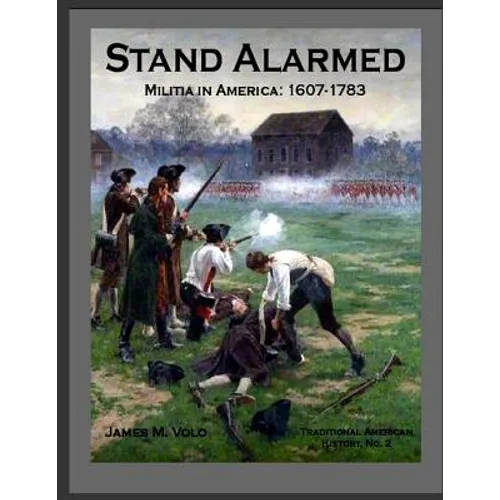 Stand Alarmed, Militia in America: 1607 - 1783