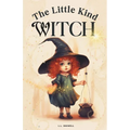 The Little Kind Witch: The Witch Who Found Magic in Kindness - Paperback