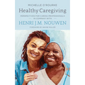 Healthy Caregiving: Perspectives for Caring Professionals in Company with Henri J.M. Nouwen - Paperback