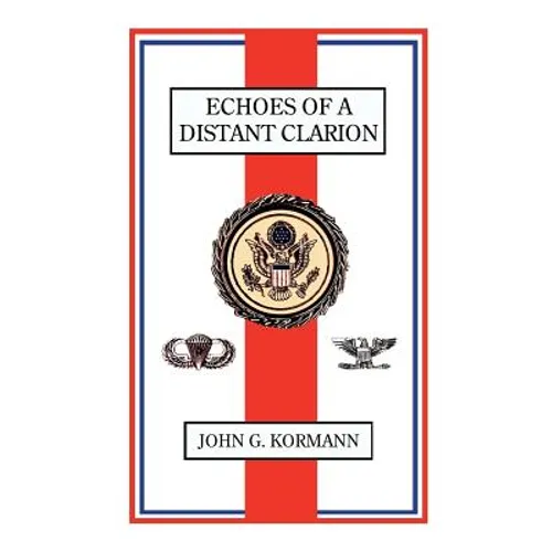 Echoes of a Distant Clarion: Recollections of a Diplomat and Soldier