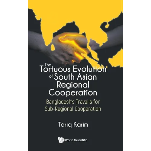 The Tortuous Evolution of South Asian Regional Cooperation - Hardcover