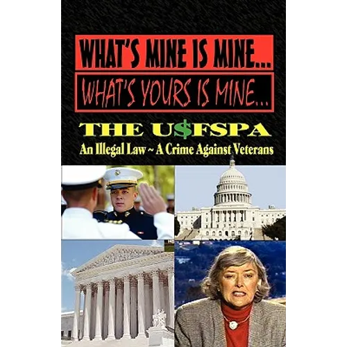 What's Mine Is Mine, What's Yours Is Mine: The USFSPA An Illegal Law A Crime Against Veterans
