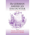 The German-American Encounter: Conflict and Cooperation Between Two Cultures, 1800-2000