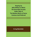Keeping Up with William In which the Honorable Socrates Potter Talks of the Relative Merits of Sense Common and Preferred