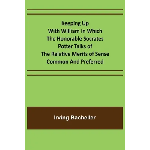 Keeping Up with William In which the Honorable Socrates Potter Talks of the Relative Merits of Sense Common and Preferred