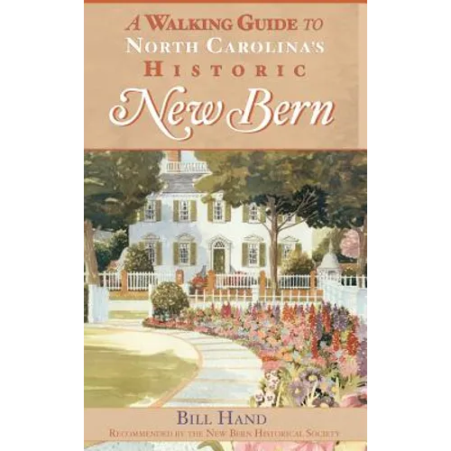 The Walking Guide to North Carolina's Historic New Bern