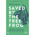 Saved by the Tree Frog: A Bright Future for Mankind and Nature - Paperback