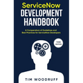 ServiceNow Development Handbook - Third Edition: A compendium of ServiceNow "NOW" platform development and architecture pro-tips, guidelines, and best - Paperback