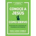Conoce a Jesús Como Siervo: Un Estudio de 10 Sesiones del Evangelio de Marcos - Paperback