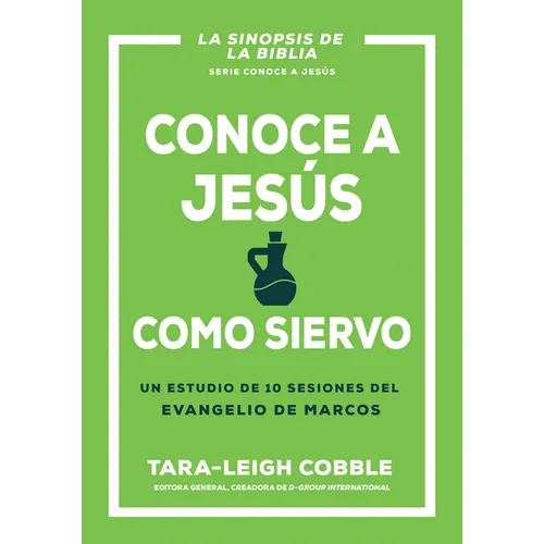 Conoce a Jesús Como Siervo: Un Estudio de 10 Sesiones del Evangelio de Marcos - Paperback