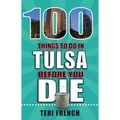 100 Things to Do in Tulsa Before You Die - Paperback