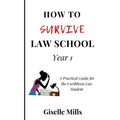 How to Survive Law School: Year 1: A Practical Guide for the Caribbean Law Student