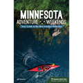 Minnesota Adventure Weekends: Your Guide to the Best Outdoor Getaways