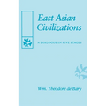 East Asian Civilizations: A Dialogue in Five Stages - Paperback