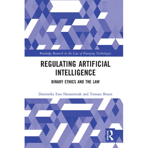 Regulating Artificial Intelligence: Binary Ethics and the Law