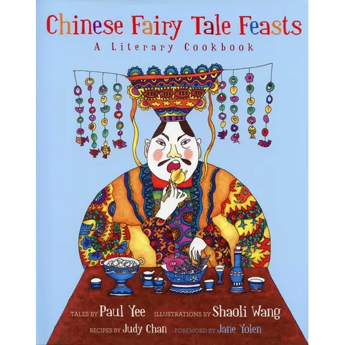 Chinese Fairy Tale Feasts: A Literary Cookbook - Paperback