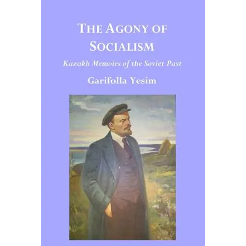 The Agony of Socialism: Kazakh Memoirs of the Soviet Past