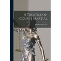 A Treatise on Courts Martial