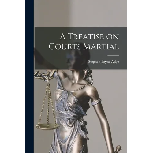 A Treatise on Courts Martial