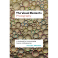 The Visual Elements - Photography: A Handbook for Communicating Science and Engineering - Paperback