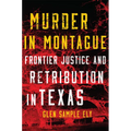 Murder in Montague: Frontier Justice and Retribution in Texas