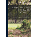 A Handbook of Highland County: And a Supplement to Pendleton and Highland History