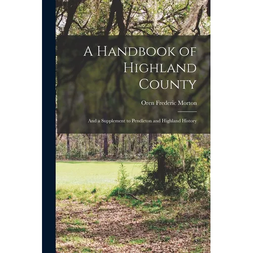 A Handbook of Highland County: And a Supplement to Pendleton and Highland History