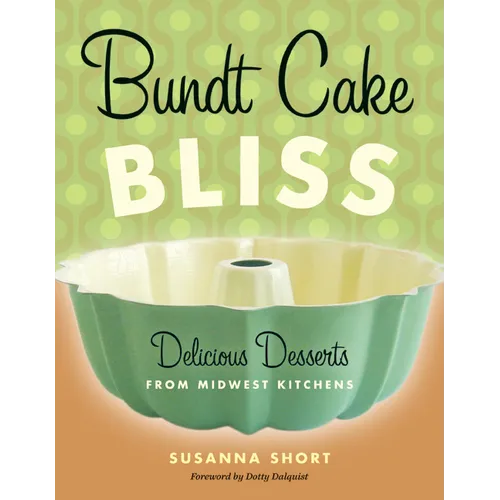 Bundt Cake Bliss: Delicious Desserts from Midwest Kitchens - Paperback