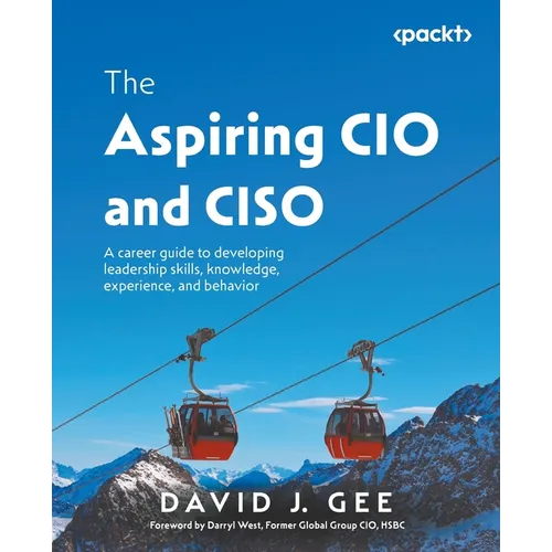 The Aspiring CIO and CISO: A career guide to developing leadership skills, knowledge, experience, and behavior - Paperback