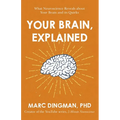 Your Brain, Explained: What Neuroscience Reveals about Your Brain and Its Quirks - Paperback
