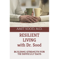 Resilient Living with Dr. Sood: Building Strength for the Difficult Days - Paperback