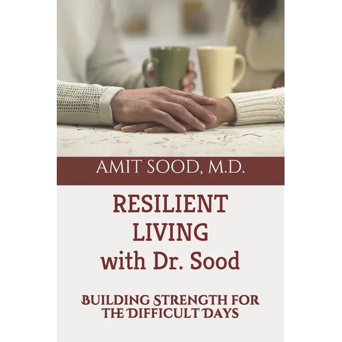 Resilient Living with Dr. Sood: Building Strength for the Difficult Days - Paperback