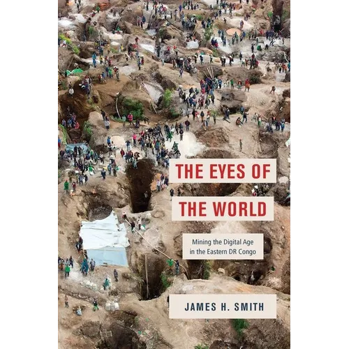 The Eyes of the World: Mining the Digital Age in the Eastern Dr Congo - Hardcover