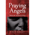 Praying Angels: Within the Tunnels of Dread - Paperback