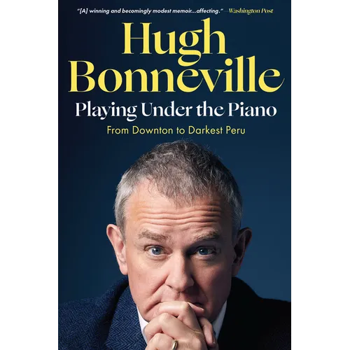 Playing Under the Piano: From Downton to Darkest Peru - Paperback