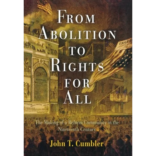 From Abolition to Rights for All: The Making of a Reform Community in the Nineteenth Century