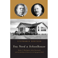 You Need a Schoolhouse: Booker T. Washington, Julius Rosenwald, and the Building of Schools for the Segregated South - Paperback