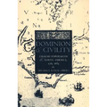Dominion and Civility: English Imperialism, Native America, and the First American Frontiers, 1585-1685