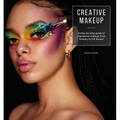 Creative Makeup: Tutorials for 12 Breathtaking Makeup Looks - Paperback