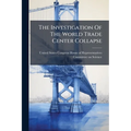 The Investigation Of The World Trade Center Collapse: Findings, Recommendations, And Next Steps