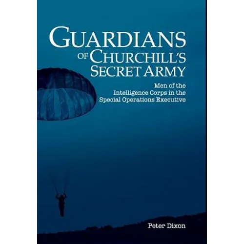Guardians of Churchill's Secret Army: Men of the Intelligence Corps in the Special Operations Executive
