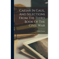 Caesar In Gaul, And Selections From The Third Book Of The Civil War
