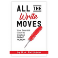 All the Write Moves: Your Essential Guide to Creating Great Fiction - Paperback