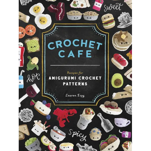Crochet Cafe: Recipes for Amigurumi Crochet Patterns - Paperback