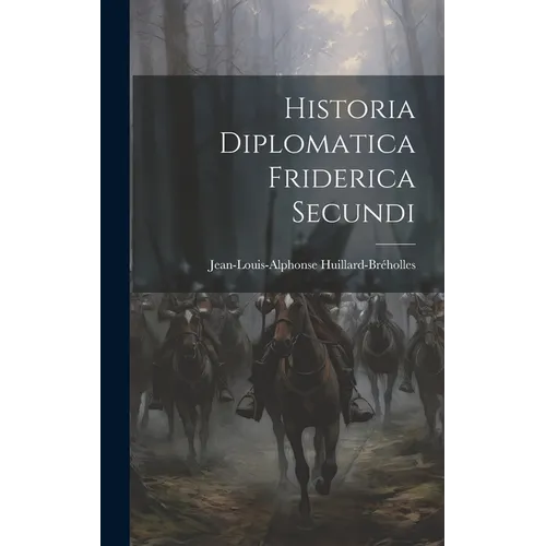 Historia Diplomatica Friderica Secundi - Hardcover