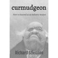 Curmudgeon: How to Succeed as an Industry Analyst - Paperback