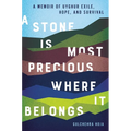 A Stone Is Most Precious Where It Belongs: A Memoir of Uyghur Exile, Hope, and Survival - Hardcover