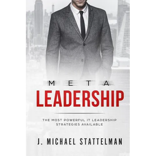 Meta Leadership: The Most Powerful It Leadership Strategies Available - Paperback