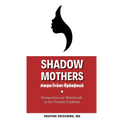 Shadow Mothers: Awon Ìyàmi Òṣòrọ̀ngà Perspectives on Witchcraft in the Yorùbá Tradition - Paperback