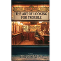The Art Of Looking For Trouble - Paperback